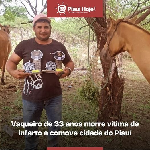 May be an image of 1 person, animal and text that says '@ @ Piauí Hoje! PiauíHoje! de #poractayacdaom.ro ccά m.r ES 7 6 FLA Vaqueiro de 33 anos morre vítima de infarto e comove cidade do Piauí'