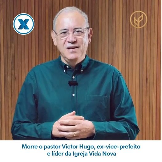 May be an image of 1 person and text that says 'X Morre o pastor Victor Hugo, ex-vice-prefeito e lider da Igreja Vida Nova'