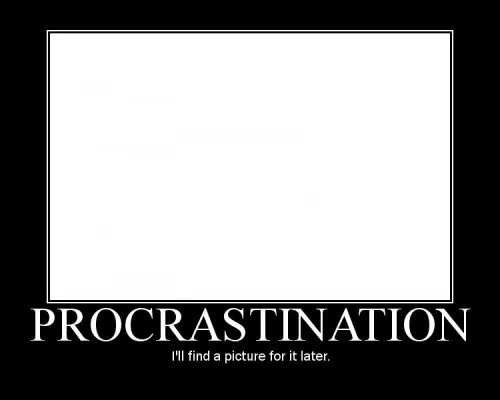 a "motivational" style image with a black border. The image is simply a blank white square. The main title is "Procrastination". The subtitle is "I'll find a picture for it later".