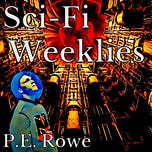 P.E. Rowe's Sci-Fi Weeklies