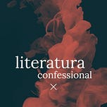 Newsletter do Literatura Confessional!