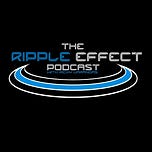 ( ( ( THE RIPPLE EFFECT PODCAST ) ) )