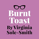 Burnt Toast by Virginia Sole-Smith