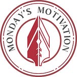 MONDAY'S  MOTIVATION 