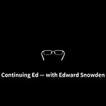 Continuing Ed  — with Edward Snowden
