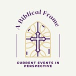 A Biblical Frame: Current Events in Perspective