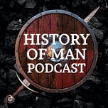 History of Man Podcast