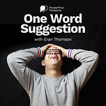 The One Word Suggestion Podcast with Eran Thomson