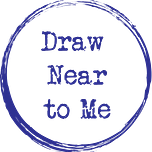 Draw Near to Me