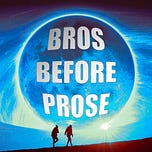 Bros Before Prose