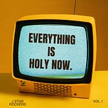 Everything is Holy Now