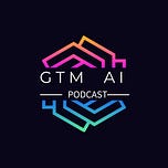 GTM AI Podcast & Newsletter