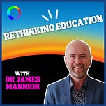 Rethinking Education with Dr James Mannion