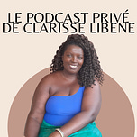 Le podcast privé de Clarisse LIBENE