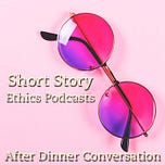 After Dinner Conversation - Philosophy | Ethics Short Story