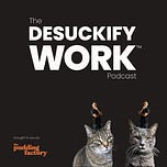 DesuckifyWork™