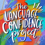 The Language Confidence Project: Today's transcript