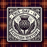 This Day in Scottish History