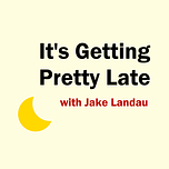 Jake Landau is Getting Tired