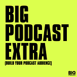 Big Podcast Extra