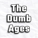 The Dumb Ages