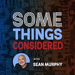 Some Things Considered with Sean Murphy