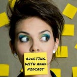 Notes from The Adulting With ADHD Podcast