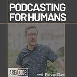 Podcasting for Humans