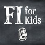 FI for Kids (Financial Independence for Parents & Kids) pod