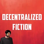 DECENTRALIZED FICTION