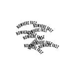Nowhere Fast
