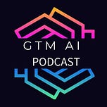 GTM AI Podcast & Newsletter