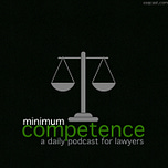 Minimum Competence - Daily Legal News Podcast