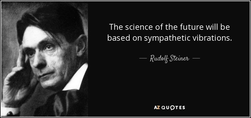 Rudolf Steiner quote: The science of the future will be based on  sympathetic...