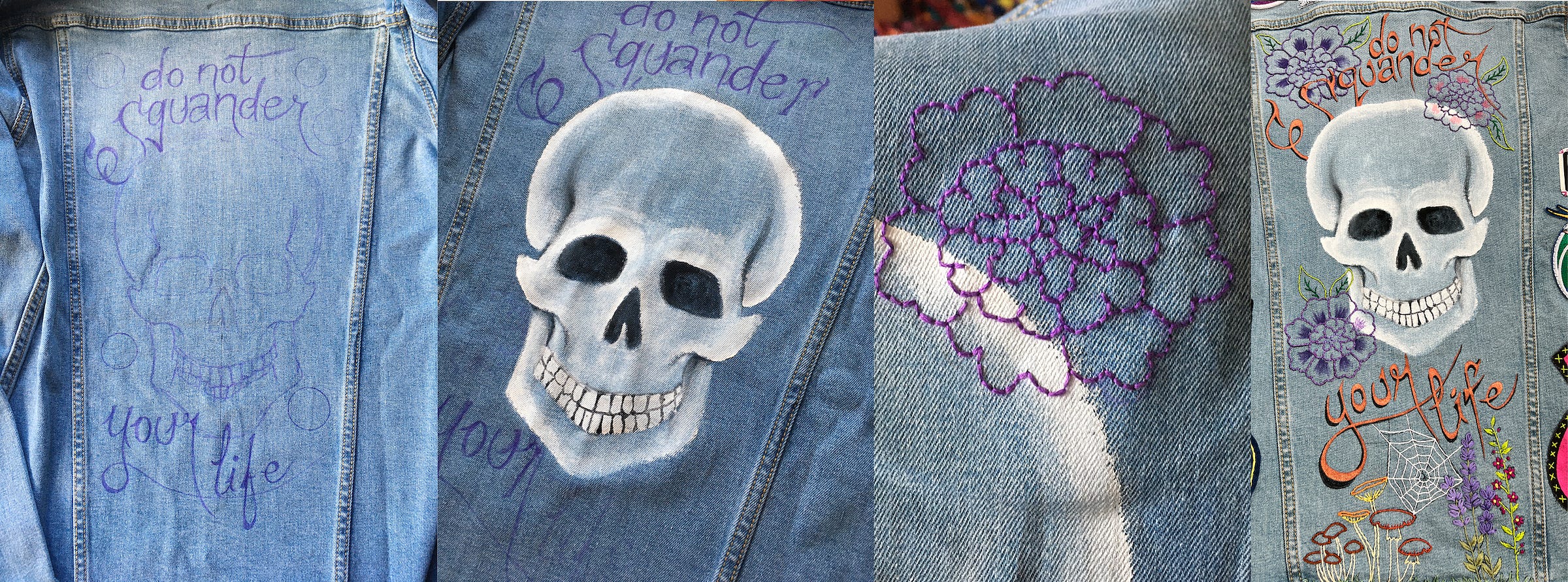 Photos of four images of the back of my denim vest. The first image on the far left is of the text, 'Do not Squander' written above a sketch of a skull, and 'your life' written below it in purple ink. The next image over is the finished acrylic painted skull, with the text still in purple. The third image is a close up shot of an embroidered purple peony. The final image on the far right is the whole back image in completion. The skull is in the centre and has three embroidered peonies around it. The text, "Do not squander your life," is painted in with bronze acrylic paint and highlighted with black to make it stand out. Along the bottom of the design is an embroidered scene of mushrooms, lavender, and little magenta flowers with a spiderweb connecting it all and to the bottom of the text. 