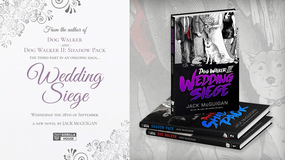 From the author of Dog Walker and Dog Walker II: Shadow Pack the third part in an ongoing saga...WEDDING SIEGE Wednesday the 28th of September a new novel by Jack McGuigan