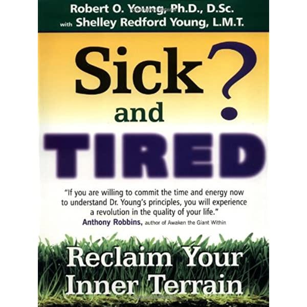 Sick and Tired?: Reclaim Your Inner Terrain: Robert O. Young, Shelley  Redford Young: 8601404904394: Amazon.com: Books