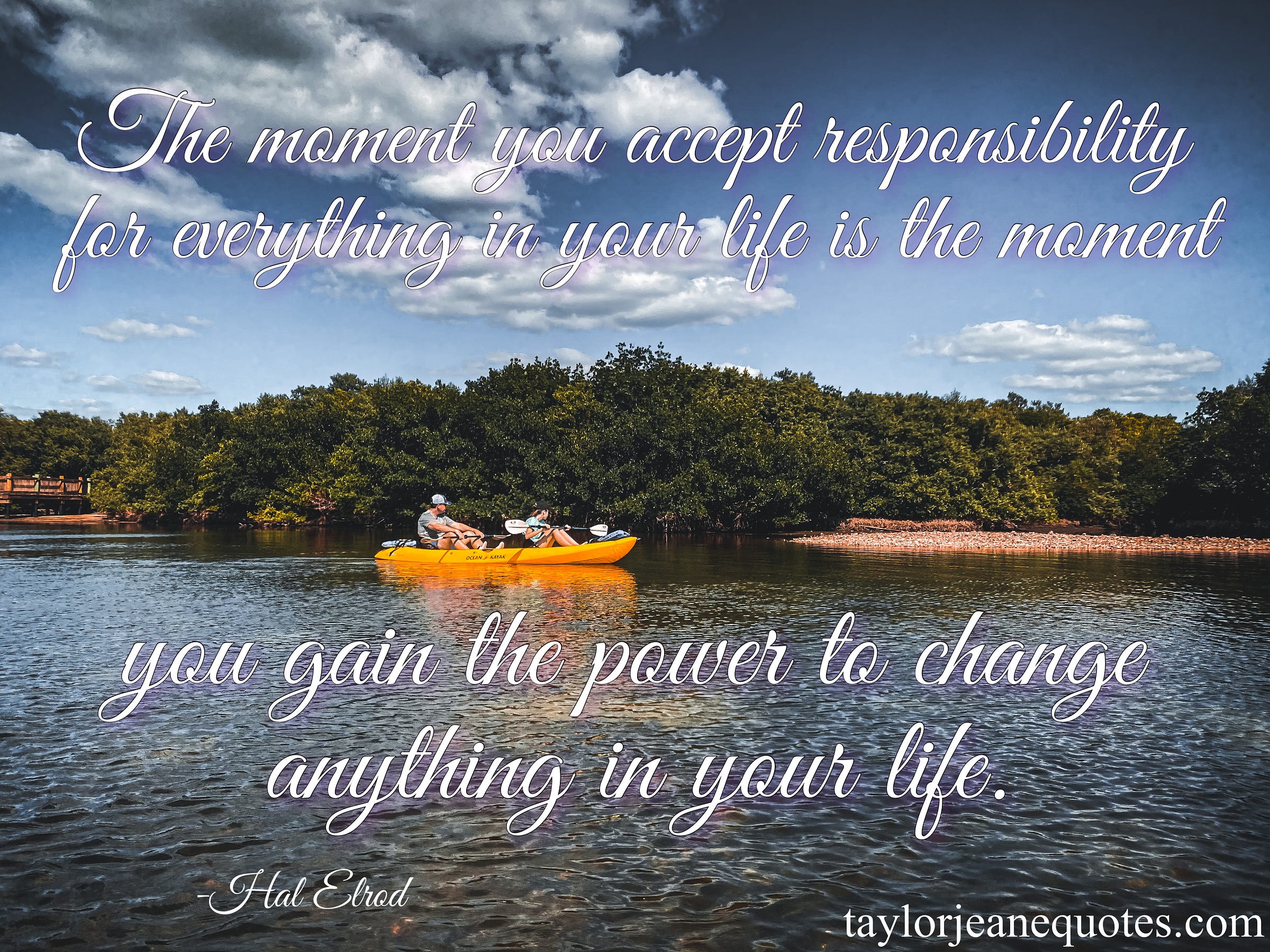 taylor jeane quotes, taylor jeane, taylor wilson, free daily quotes, free inspirational quote of the day email subscription, hal elrod, hal elrod quotes, inspirational quotes, motivational quotes, quote of the day, moment quotes, responsibility quotes, change your life quotes, change quotes, life quotes, goal quotes, kayak, anna maria island, florida, acceptance quotes