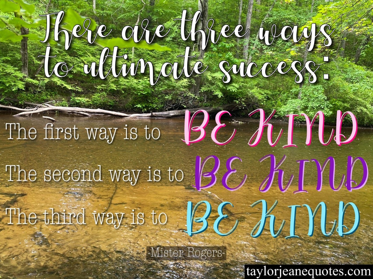 taylor jeane quotes, taylor jeane, taylor wilson, free quote of the day, inspirational quotes, motivational quotes, mister rogers quotes, mister rogers, mr rogers quotes, mr rogers, kindness quotes, respect quotes, peace quotes, world peace quotes, success quotes, life quotes, compassion quotes, inspirational quotes, positive quotes, sweet quotes, three ways to success quote, secret quotes