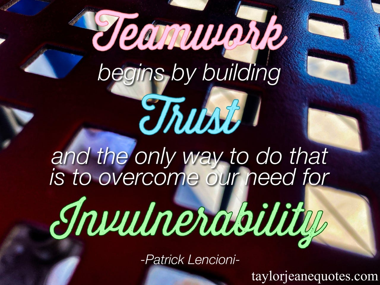 taylor jeane quotes, taylor jeane, taylor wilson, free quote of the day email subscription, daily motivational quotes, small business, patrick lencioni, patrick lencioni quotes, teamwork quotes, trust quotes, vulnerability quotes, invulnerability quotes, goal quotes, inspirational quotes, motivational quotes, life quotes, goal quotes, achievement quotes