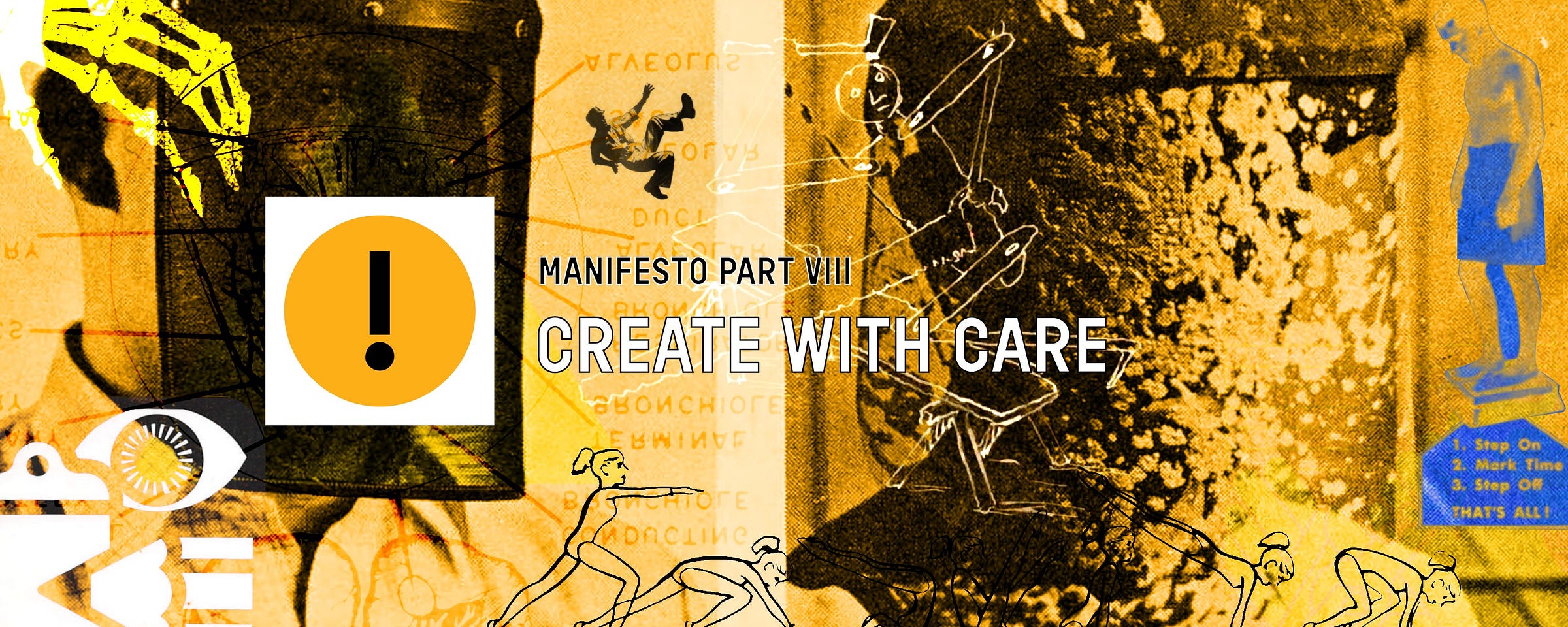 Collage of safety manual photos and illustrations combined into a chaotic montage. Tinted mostly yellow and black. Text reads: Manifesto Part VIII - Create with Care