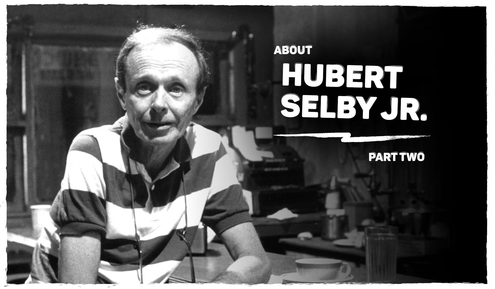 About Hubert Selby Jr Part two