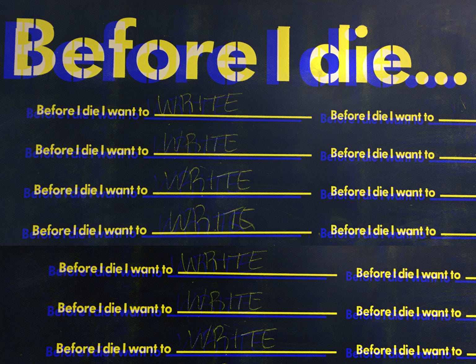 A chalkboard with a fill in the blank prompt: "Before I die I want to" with WRITE filled in for every answer.