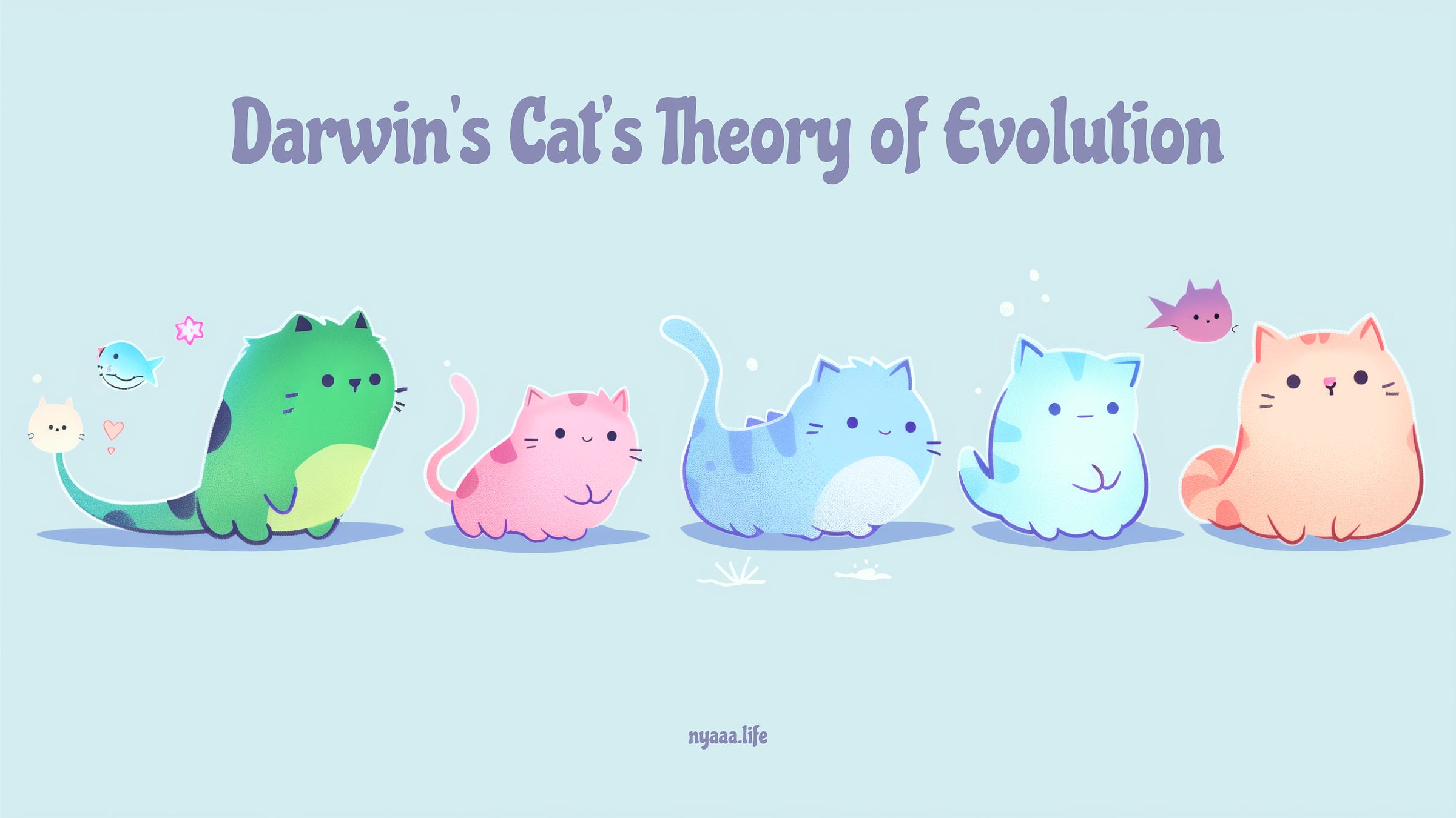 An illustration titled 'Darwin's Cat's Theory of Evolution' at the top. The image depicts a series of cute, colorful cats evolving from left to right. The first cat on the left is green with a long tail and accompanied by small sea creatures. The next cat is pink, followed by a blue cat, both with shorter tails and more cat-like features. The fourth cat is a lighter blue and looks more like a typical cat. The final cat on the right is a chubby, peach-colored cat with a small fish hovering next to it. The background is light blue, and the text 'nyaaa.life' is at the bottom center of the image. The overall theme is playful and whimsical.