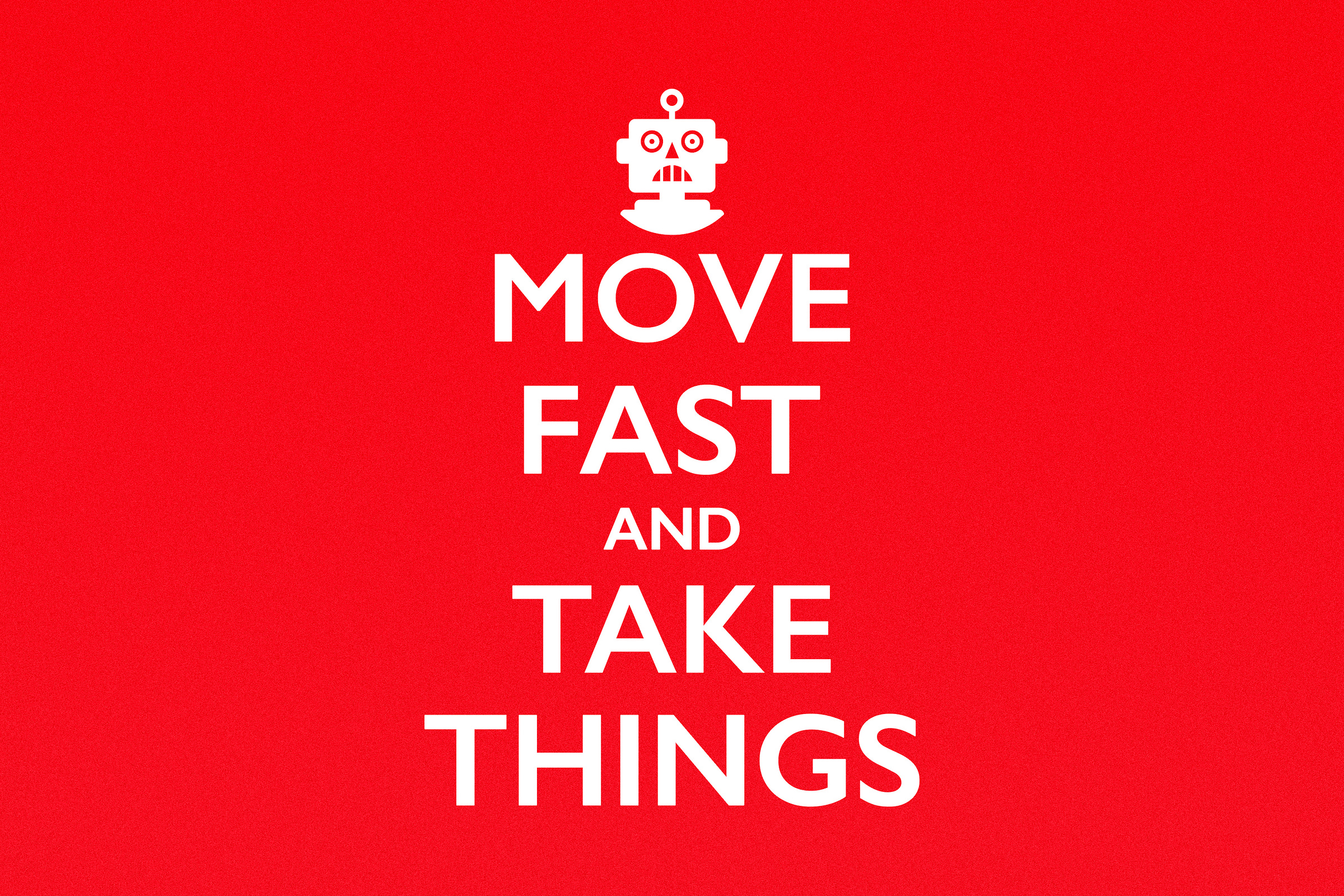 Graphic of the words "move fast and take things" on a plain red background