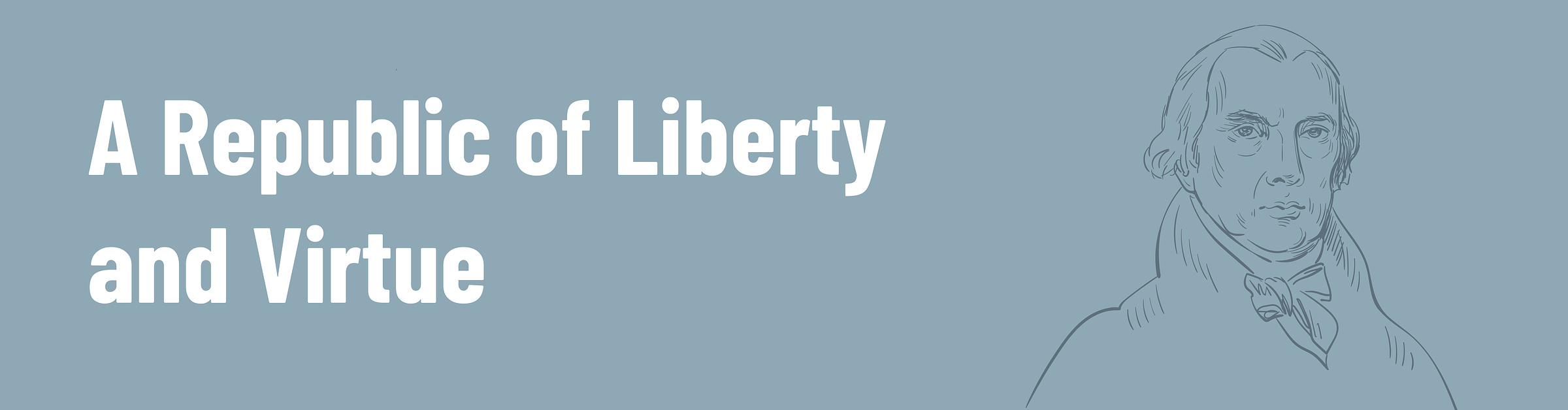 A Republic of Liberty and Virtue