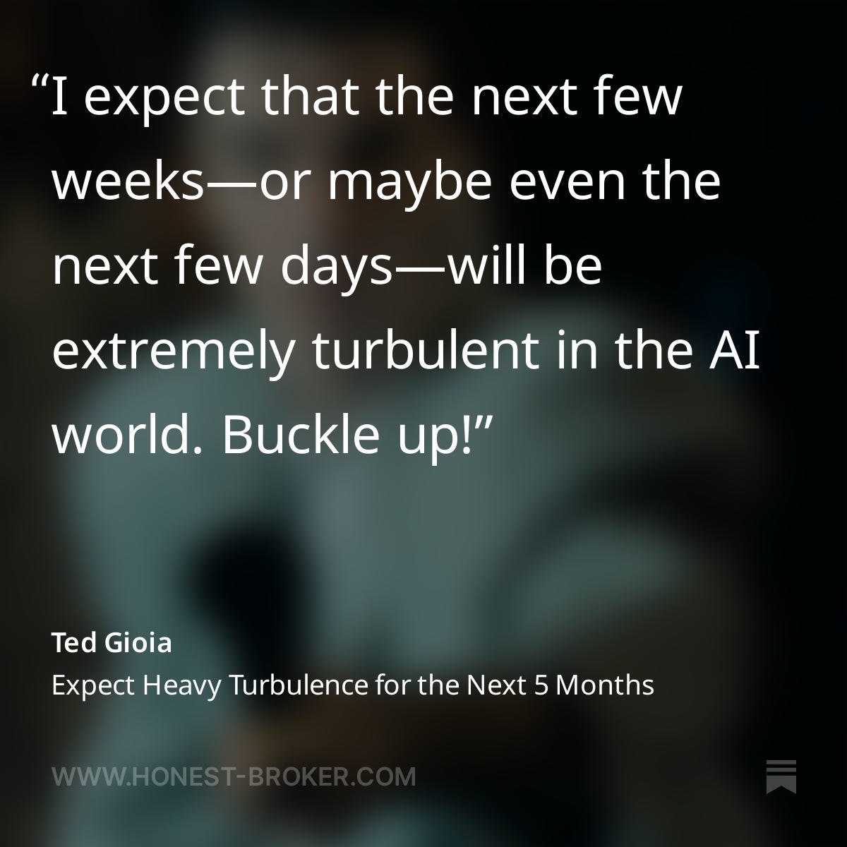 Screenshot of text: "I expect that the next few weeks—or maybe even the next few days—will be extremely turbulent in the AI world. "