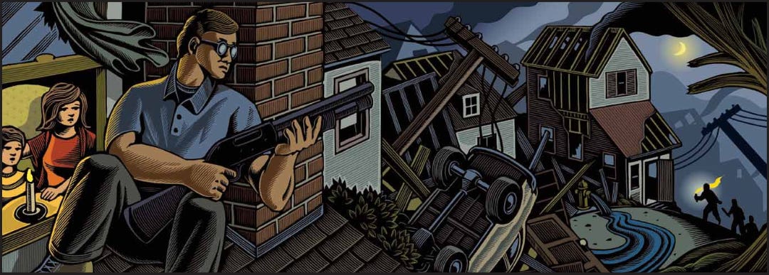 Nutso illustration of a white man wearing glasses, a blue polo shirt, and slacks, sitting on the roof outside the second-story window of his home while his wife and child sit at a tiny table inside, lit by a candle. The man holds a shotgun and looks out at a nighttime scene of utter destruction following a storm or riot: wrecked houses, a downed power pole, an overturned car, a hydrant pouring out water. In the distance, a shadowy group of figures can be seen coming up the road, led by someone holding a torch. Another member of the mob holds a club or baseball bat. Nutso illustration of a white man wearing glasses, a blue polo shirt, and slacks, sitting on the roof outside the second-story window of his home while his wife and child sit at a tiny table inside, lit by a candle. The man holds a shotgun and looks out at a nighttime scene of utter destruction following a storm or riot: wrecked houses, a downed power pole, an overturned car, a hydrant pouring out water. In the distance, a shadowy group of figures can be seen coming up the road, led by someone holding a torch. Another member of the mob holds a club or baseball bat.