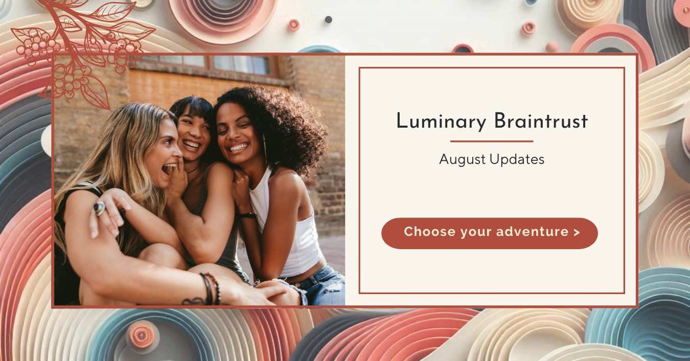 luminary braintrust august updates choose your adventure three friends laughing