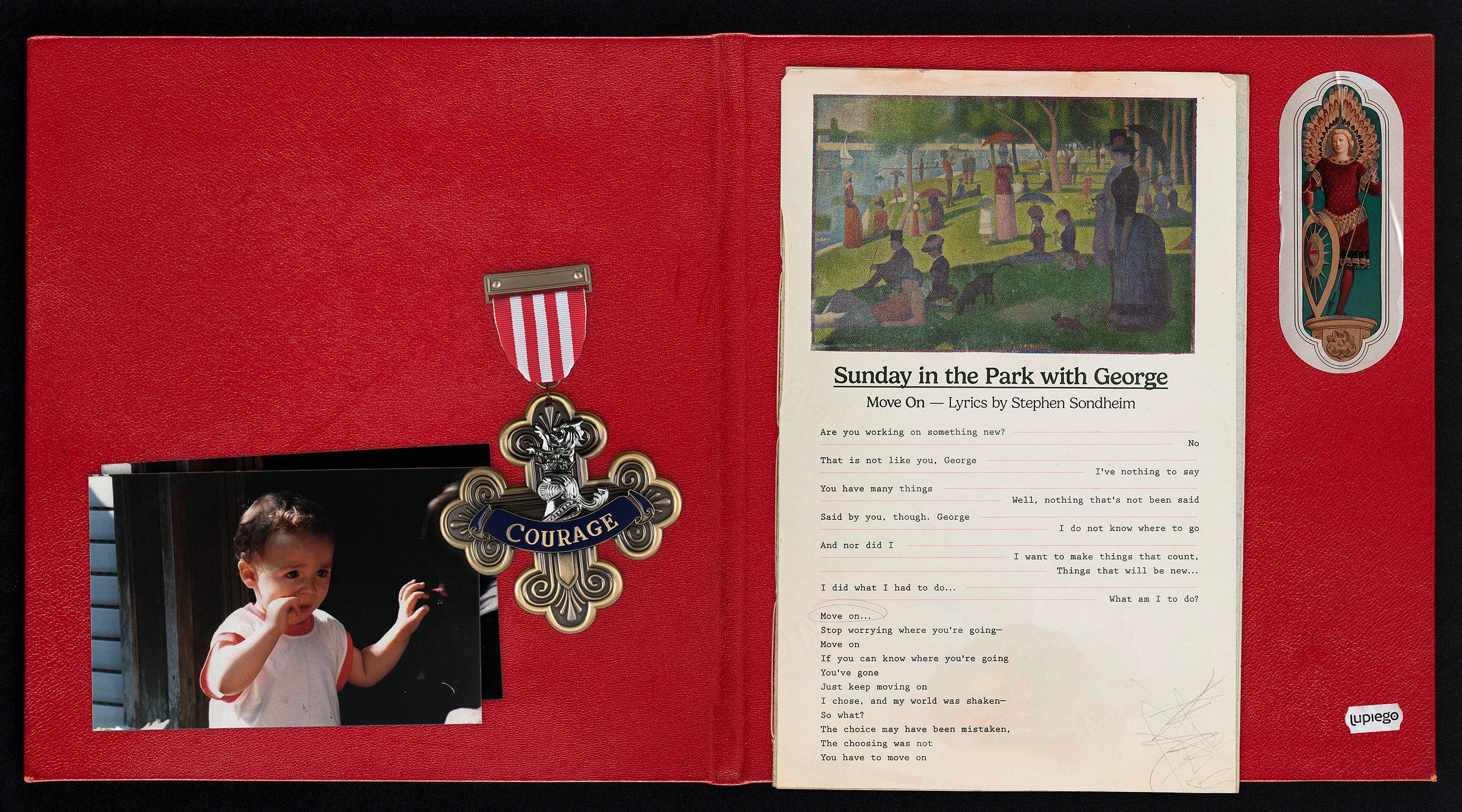 It is the back side of the red and gray album that has five elements over it. The first one is two stacked photographs of a toddler looking nervous. The second is a brass medal with “courage” written over it. The third is a sheet of paper with an image of A Sunday on La Grande Jatte by Georges Seurat and the lyrics to Move On from the musical Sunday in the Park with George. The fourth element is a sticker of an archangel. And the fifth is a small sticker with “Lupiego” written on it.